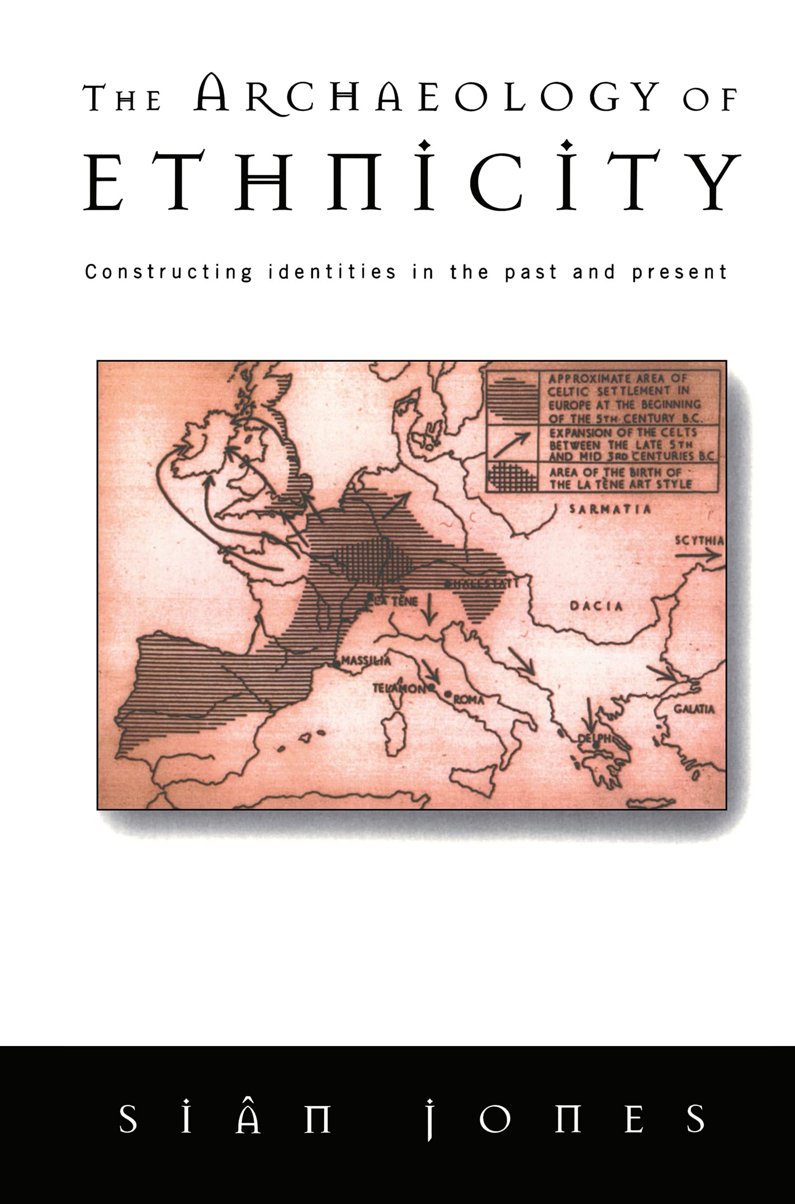 Buy The Archaeology of Ethnicity: Constructing Identities in the Past and Present by Siân Jones | Routledge | English | Paperback | 1st Edition — BookShops.in