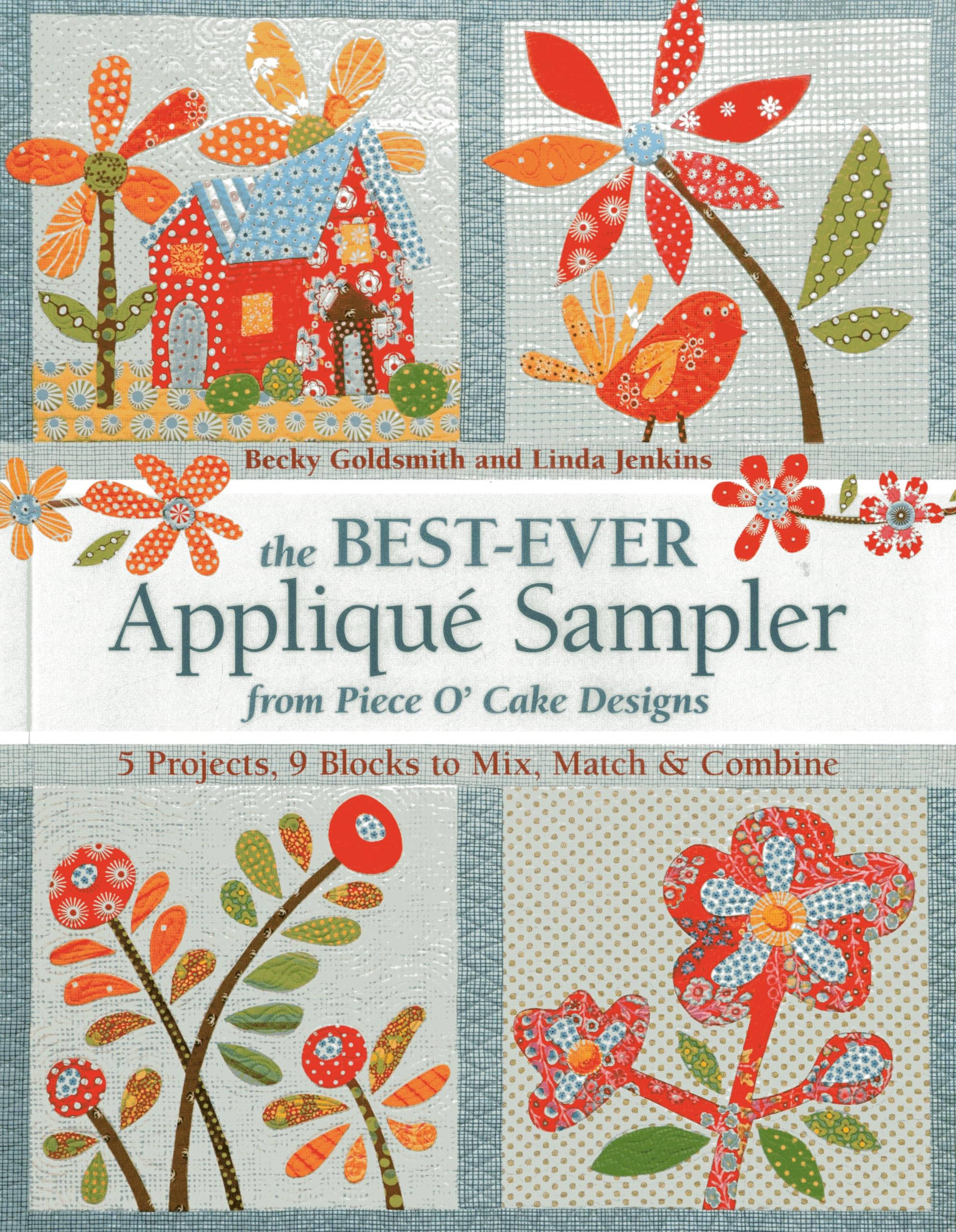 Buy The Best-Ever Applique Sampler from Piece O'Cake Designs: 5 Projects, 9 Blocks to Mix, Match & Combine by Becky Goldsmith | Linda Jenkins | C & T Pub | Hardcover | Crafts, Hobbies & Home | Bookshops.in — BookShops.in