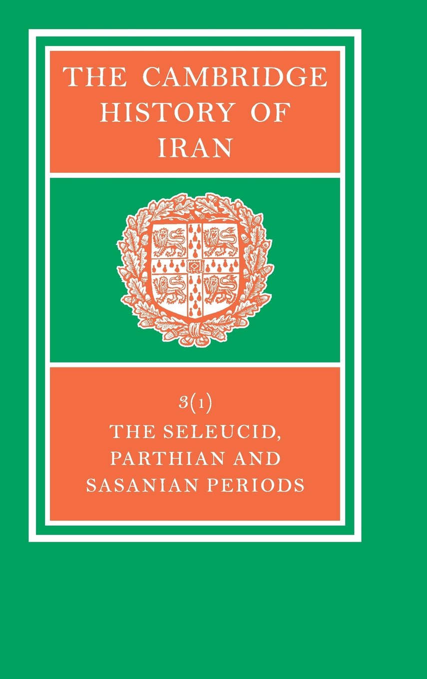 Buy The Cambridge History of Iran: The Seleucid, Parthian and Sasanian Periods, Part 1 by Ehsan Yarshater – Buy Hardcover at Bookshops.in — BookShops.in