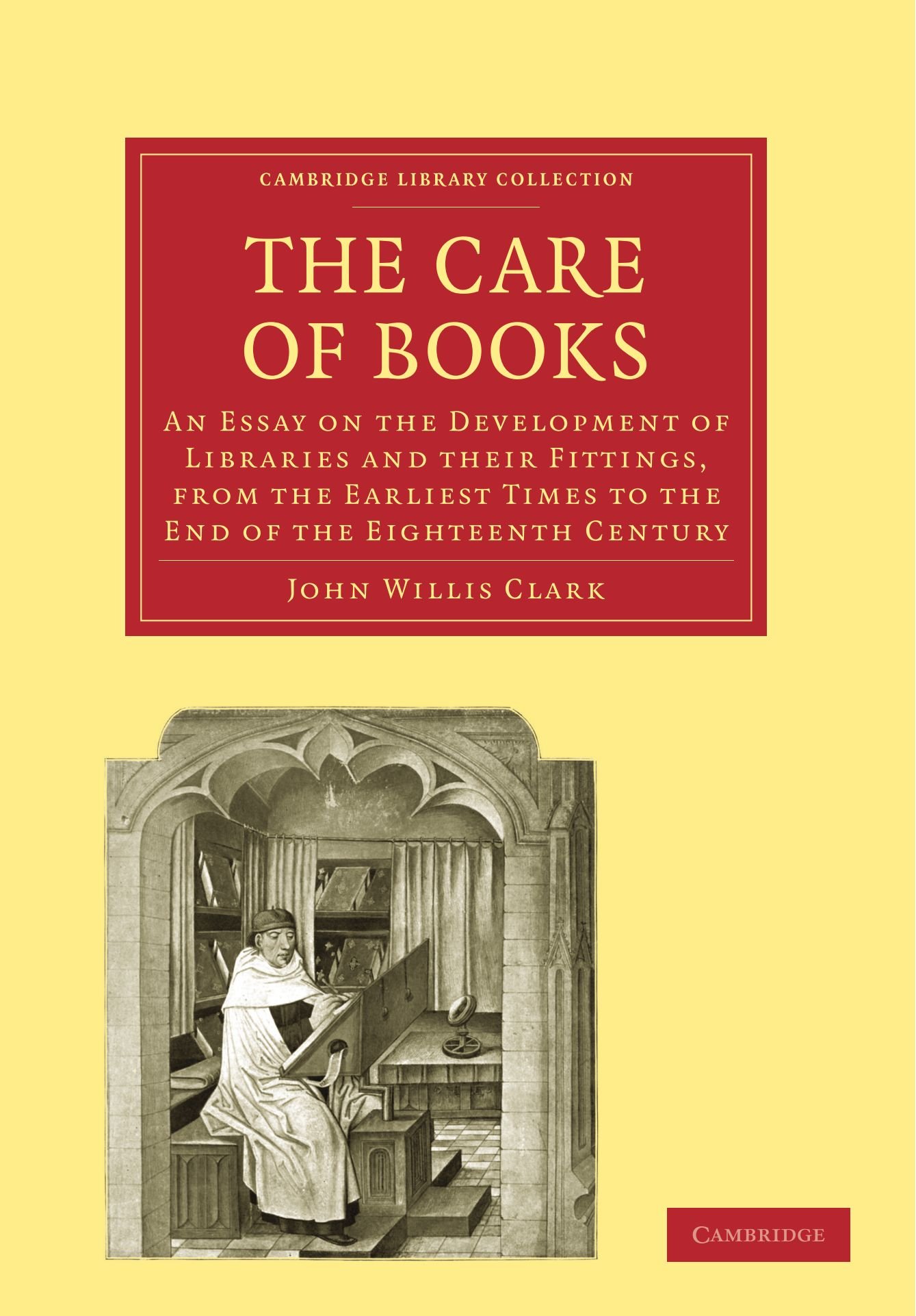Buy The Care of Books by John Willis Clark | Cambridge University Press | Hardcover | Library History & Development | Bookshops.in — BookShops.in