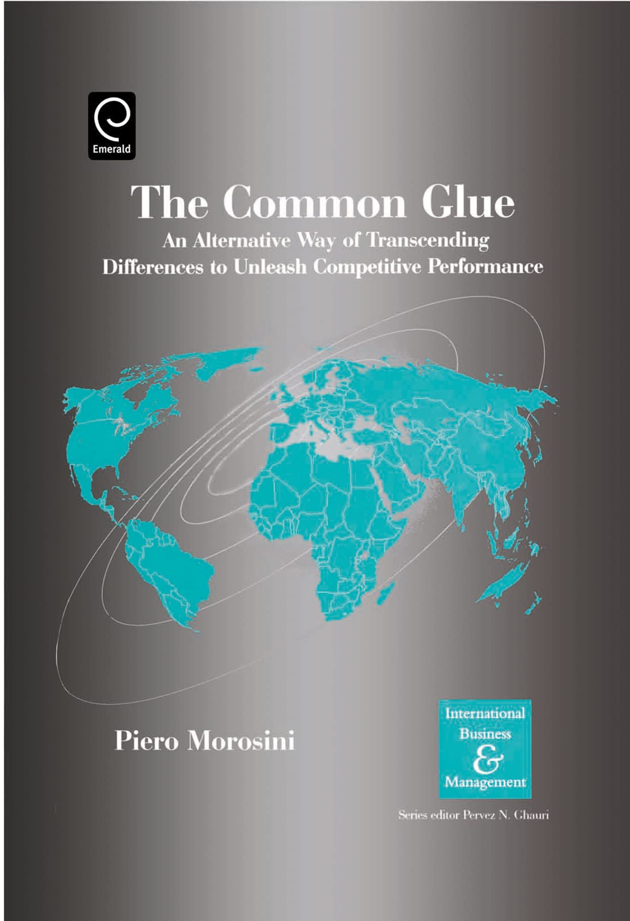 Buy The Common Glue: An Alternative Way of Transcending Differences to Unleash Competitive Performance by Pervez N. Ghauri and Piero Morosini, Emerald Group Publishing, Hardcover, 2005, Business & Management Book — BookShops.in