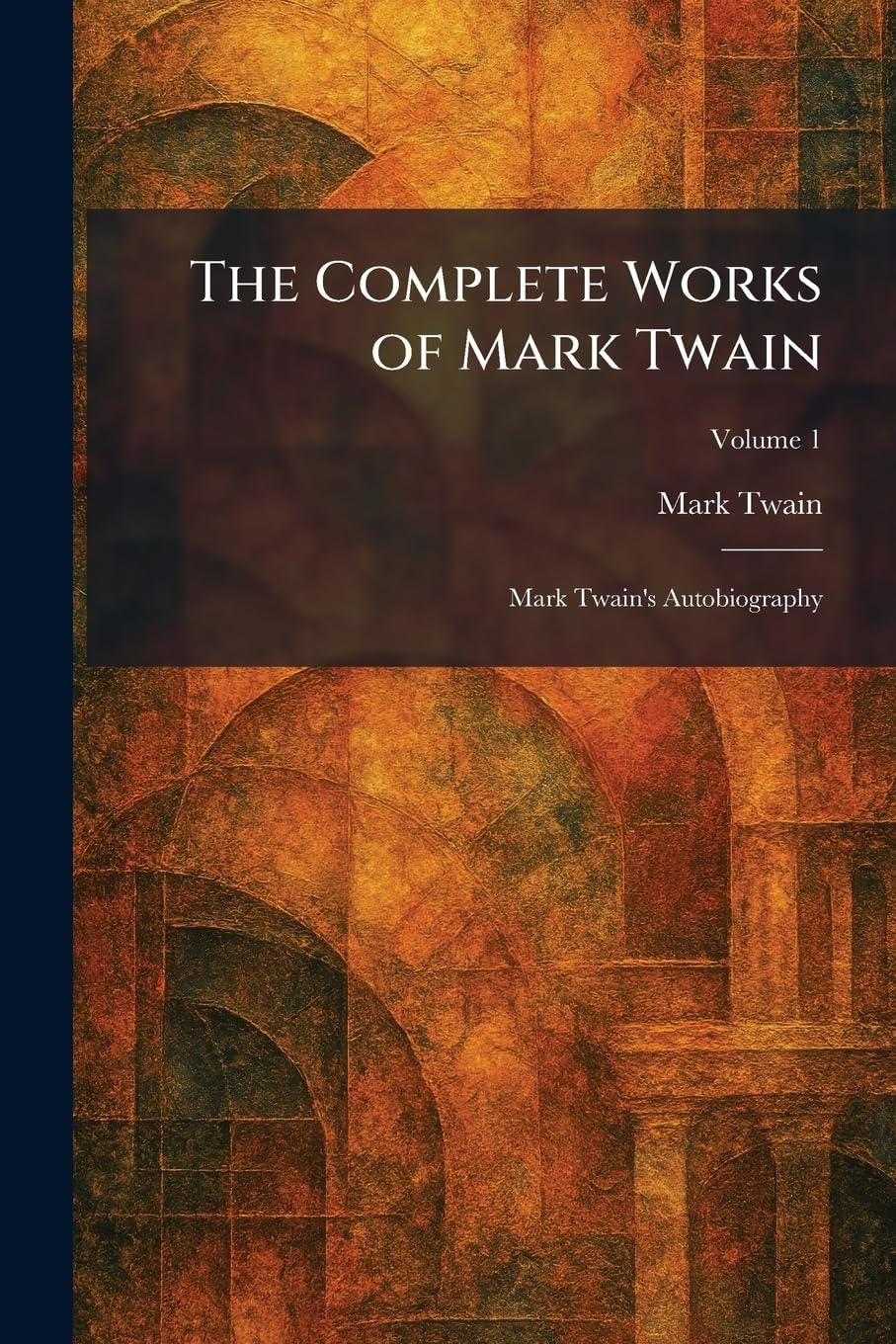 Buy The Complete Works of Mark Twain: Mark Twain's Autobiography Hardcover by Mark Twain | Tradd Street Press | English | 2026 | 392 Pages | North American Literature Textbooks — BookShops.in