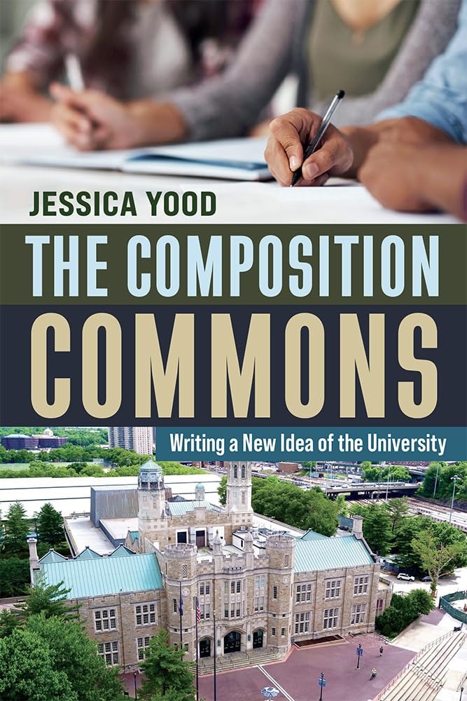 Buy The Composition Commons: Writing a New Idea of the University by Jessica Yood | University Press of Colorado | English | Paperback — BookShops.in