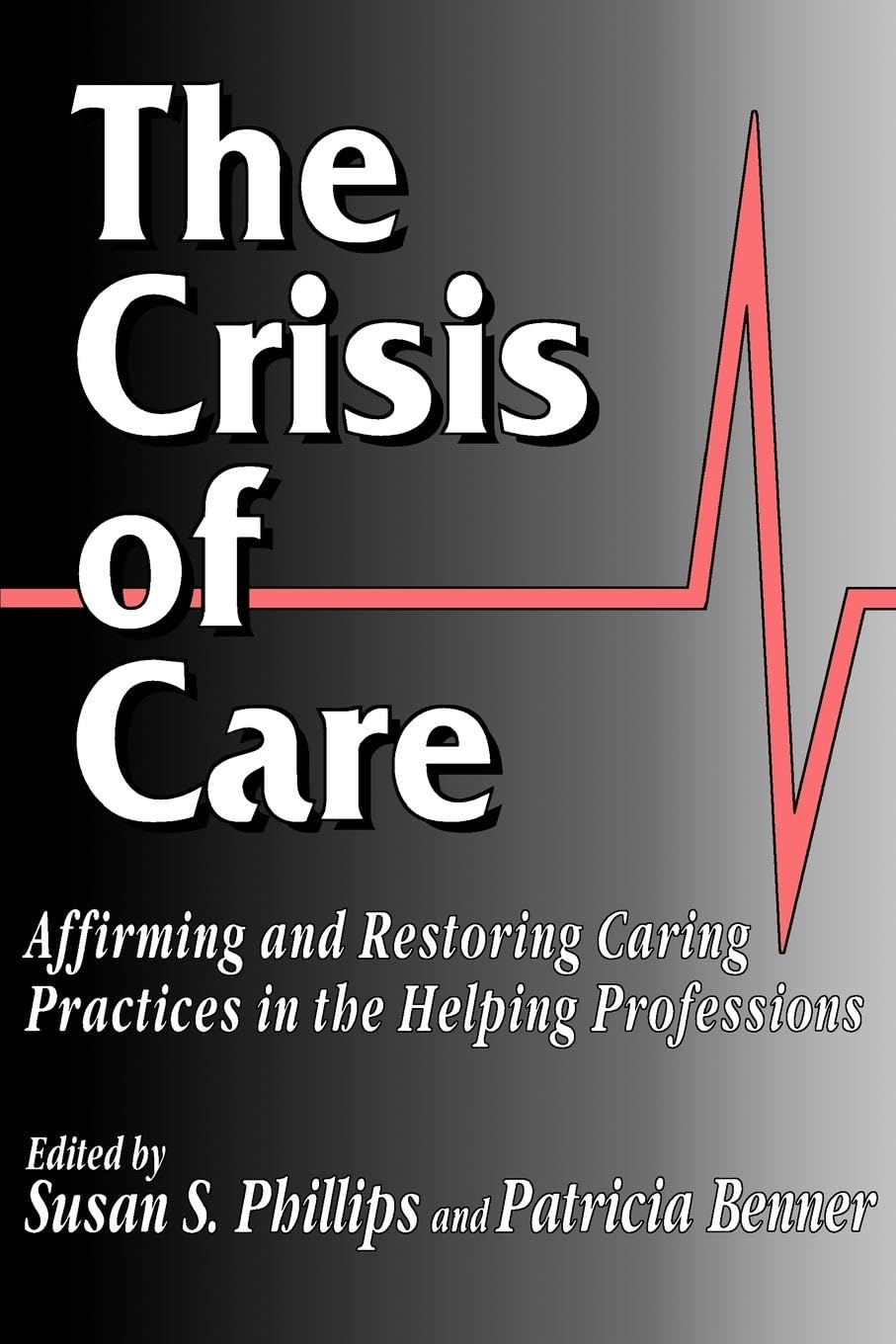 Buy The Crisis of Care: Affirming and Restoring Caring Practices in the Helping Professions by Susan S. Phillips and Patricia Benner | Georgetown Univ Pr | Hardcover | 1996 Edition — BookShops.in