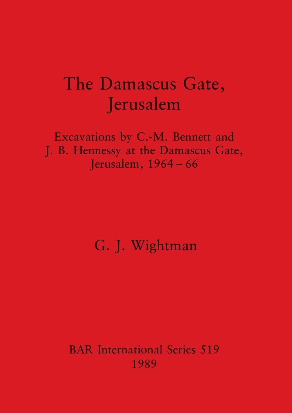 Buy The Damascus Gate, Jerusalem: Excavations by Bennett & Hennessy (1964-66) by G. J. Wightman | BAR Publishing Hardcover | Archaeology Textbook — BookShops.in