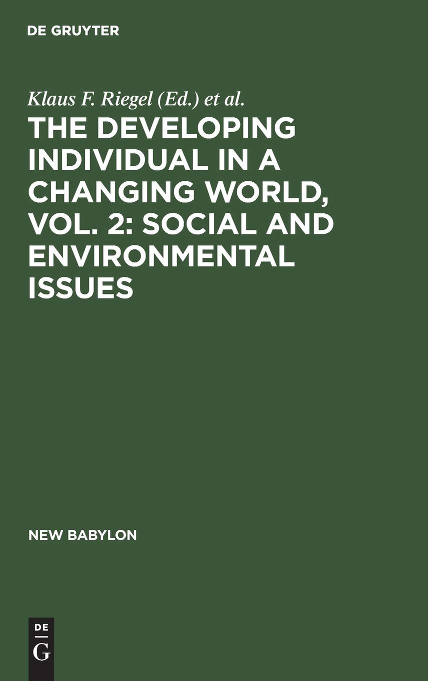 Buy The Developing Individual in a Changing World, Vol. 2: Social and Environmental Issues by Klaus F. Riegel | John A. Meacham | De Gruyter Mouton | English | Paperback | Reprint 2019 — BookShops.in