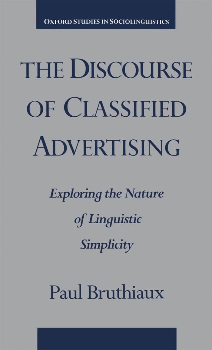 Buy The Discourse of Classified Advertising: Exploring the Nature of Linguistic Simplicity (Oxford Studies in Sociolinguistics) by Paul Bruthiaux, Oxford University Press, English, Paperback, 1st Edition — BookShops.in