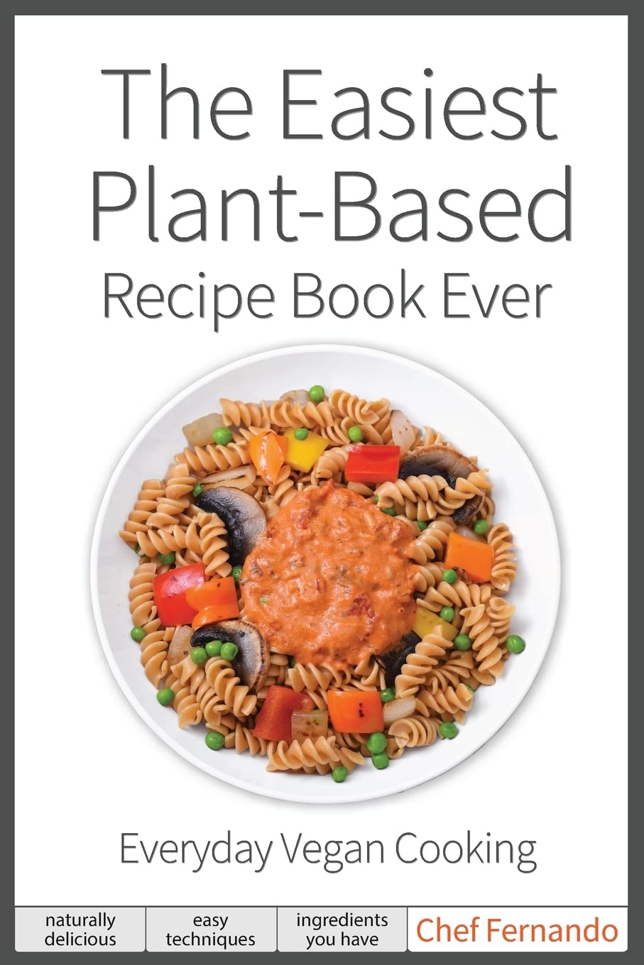 Buy The Easiest Plant-Based Recipe Book Ever: For Everyday Vegan Cooking by Peralta C. Fernando | Hardcover | English | Saudavel LLC | ISBN 9780692146620 — BookShops.in