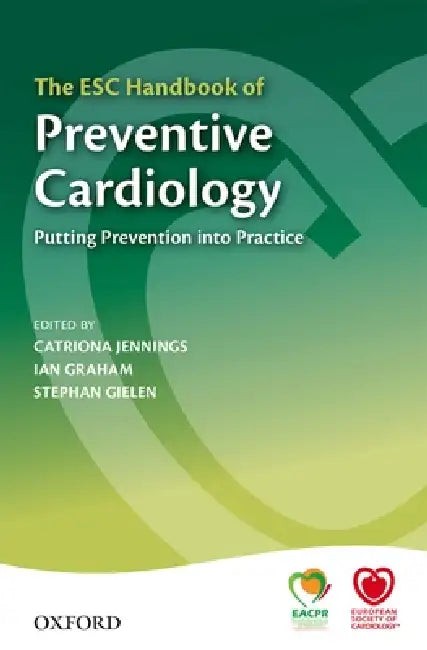 Buy The ESC Handbook of Preventive Cardiology: Putting Prevention into Practice by Catriona Jennings, Ian Graham, Stephan Gielen | OUP Oxford | Hardcover | 1st Edition | Medicine & Health Sciences — BookShops.in