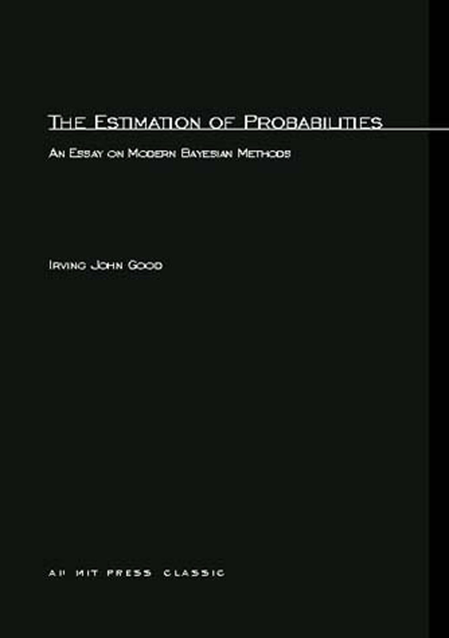 Buy The Estimation of Probabilities: An Essay on Modern Bayesian Methods by Irving John Good | Hardcover | MIT Press | Buy at Bookshops.in — BookShops.in