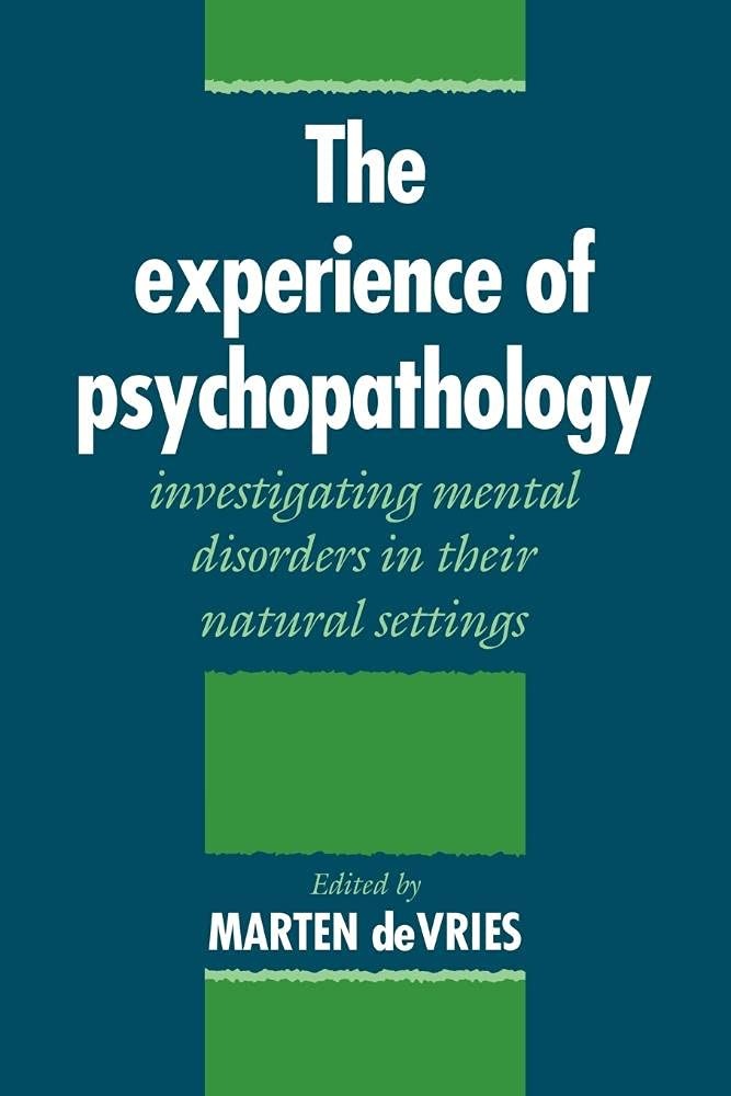 Buy The Experience of Psychopathology: Investigating Mental Disorders in their Natural Settings by Marten W. de Vries | Cambridge University Press | English | Paperback | Revised Edition — BookShops.in