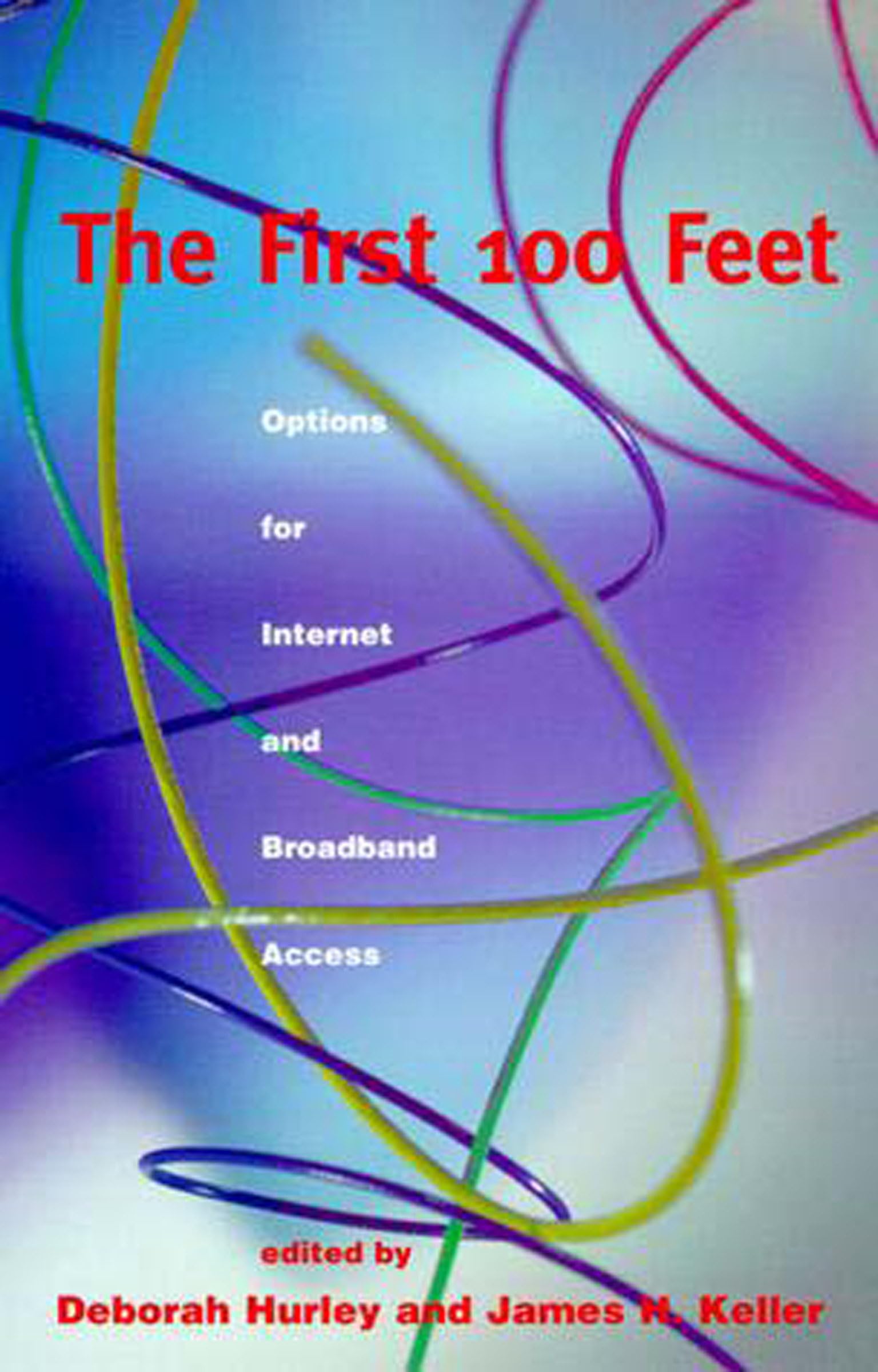 Buy The First 100 Feet: Options for Internet & Broadband Access by Deborah Hurley | James H. Keller | MIT Press | Hardcover | 9780262581608 — BookShops.in