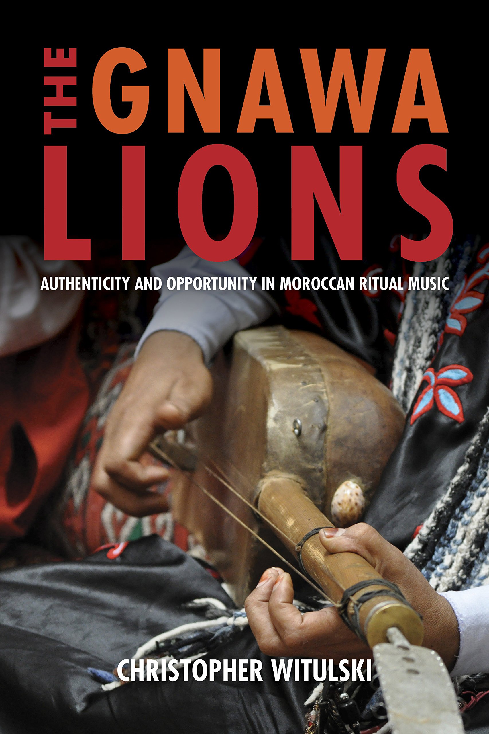 Buy The Gnawa Lions: Authenticity and Opportunity in Moroccan Ritual Music by Christopher Witulski | Indiana University Press | Hardcover | English | 2018 | Music & Ethnomusicology — BookShops.in