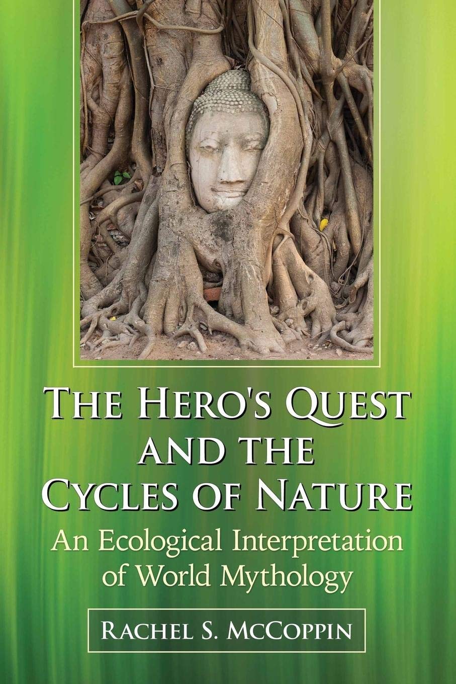 Buy The Hero's Quest and the Cycles of Nature: An Ecological Interpretation of World Mythology by Rachel S. McCoppin | McFarland | Hardcover | English | Literary Criticism — BookShops.in