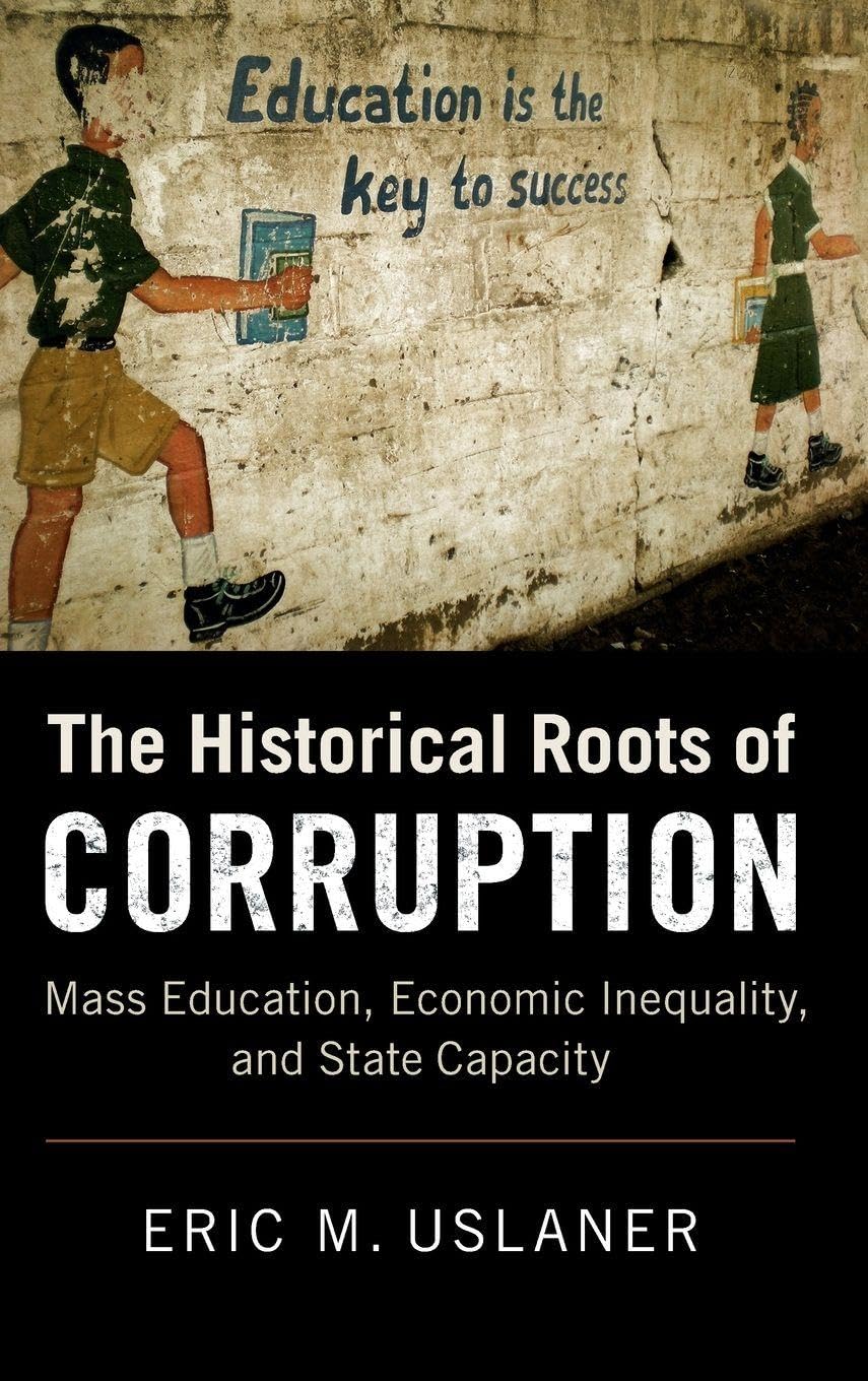 Buy The Historical Roots of Corruption: Mass Education, Economic Inequality, and State Capacity by Eric M. Uslaner - Cambridge University Press Hardcover Political Science Textbook — BookShops.in