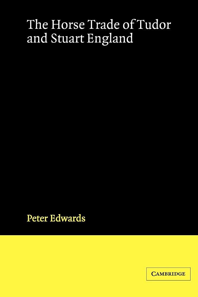 Buy The Horse Trade of Tudor and Stuart England by Peter Edwards | Cambridge University Press | Hardcover | 9780521520089 — BookShops.in