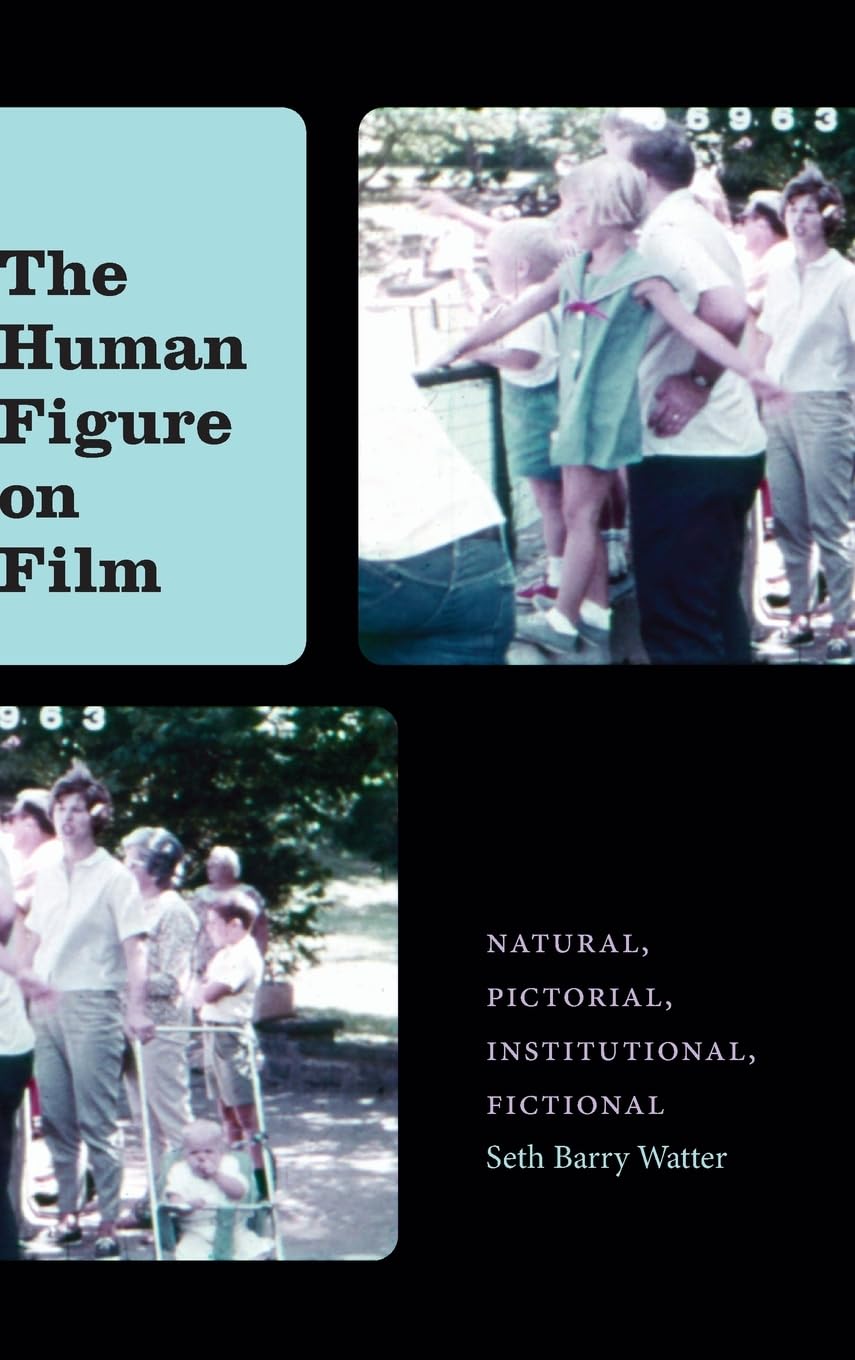 Buy The Human Figure on Film: Natural, Pictorial, Institutional, Fictional by Seth Barry Watter | SUNY Press Hardcover | Film Studies Textbook — BookShops.in
