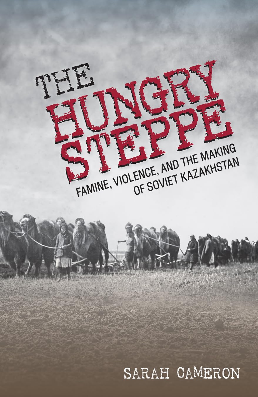 Buy The Hungry Steppe: Famine, Violence, and the Making of Soviet Kazakhstan by Sarah Cameron | Cornell University Press | Hardcover | History | Asia | Indian Bookstore — BookShops.in