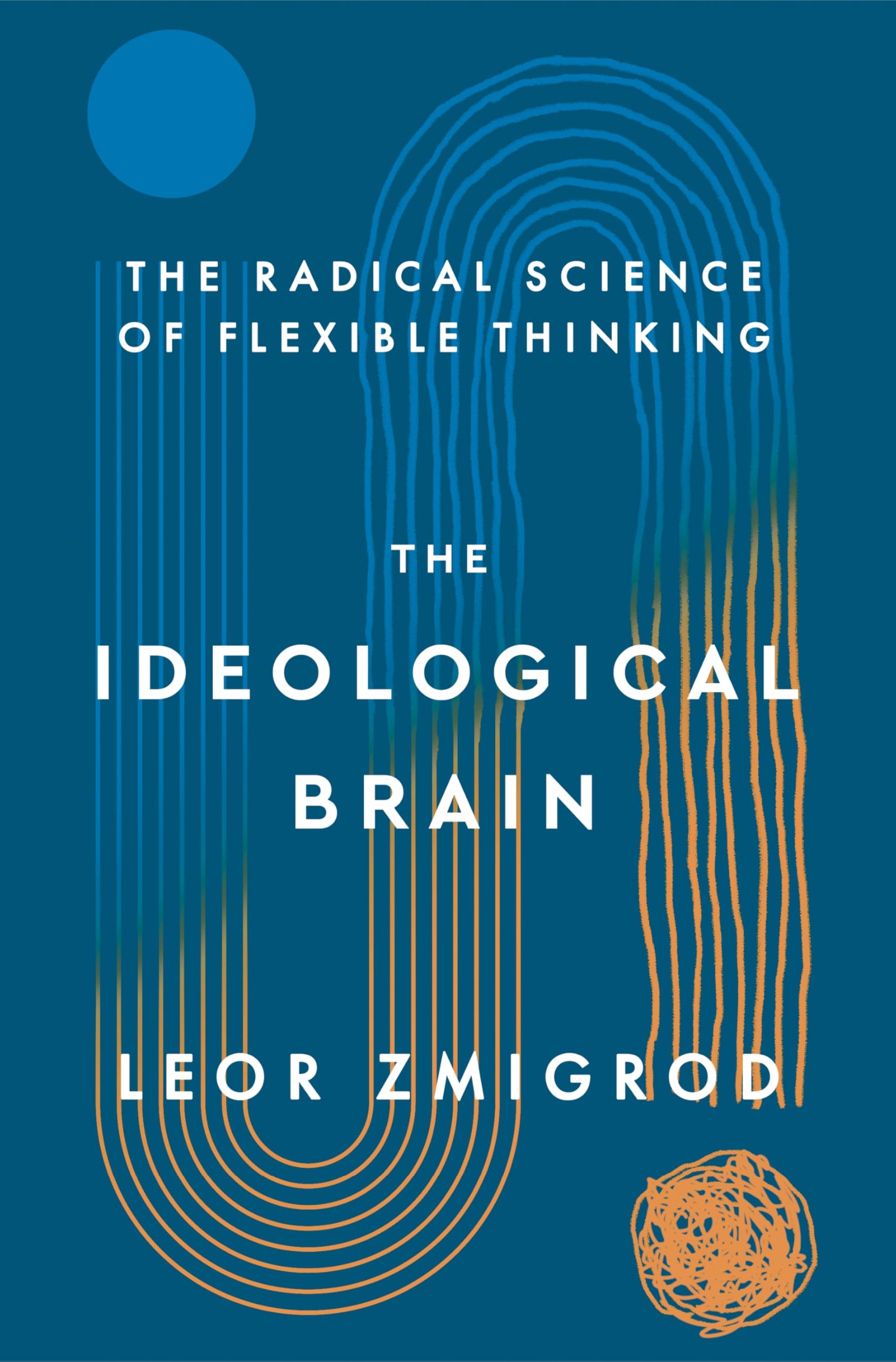 Buy The Ideological Brain: The Radical Science of Flexible Thinking by Leor Zmigrod | Henry Holt & Co | Hardcover | Philosophy & Psychology Book — BookShops.in