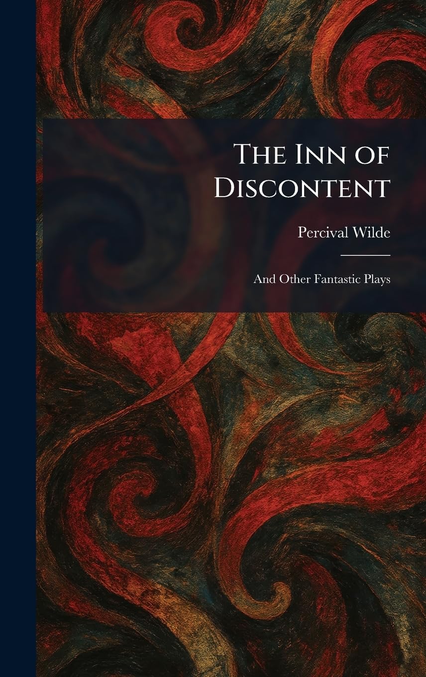 Buy The Inn of Discontent: And Other Fantastic Plays by Percival Wilde | Tradd Street Press Hardcover | North American Literature Textbook — BookShops.in