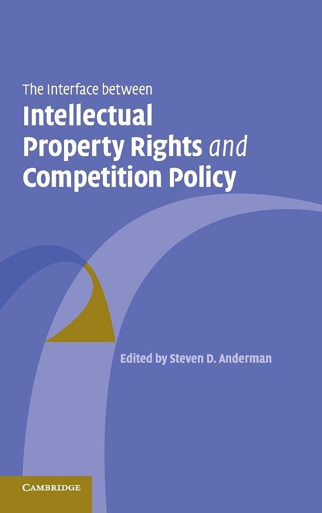 Buy The Interface Between Intellectual Property Rights and Competition Policy by Steven D. Anderman | Cambridge University Press | Hardcover | English | Business Law Textbook — BookShops.in