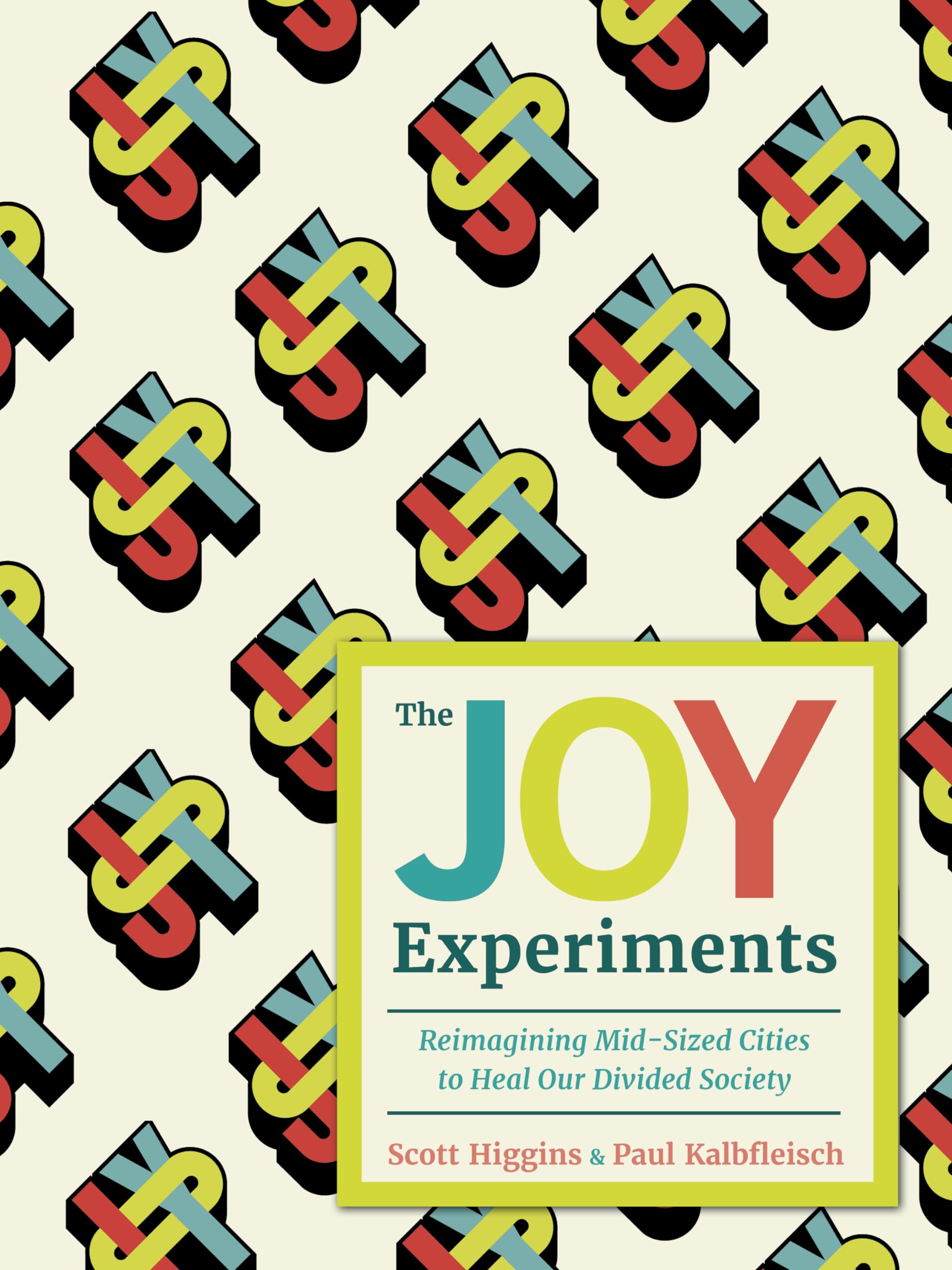 Buy The Joy Experiments: Reimagining Mid-sized Cities to Heal Our Divided Society by Scott Higgins, Paul Kalbfleisch, Mouna Andraos | Dundurn Press | Hardcover | 9781459754348 | Urban Planning & Public Policy Book — BookShops.in
