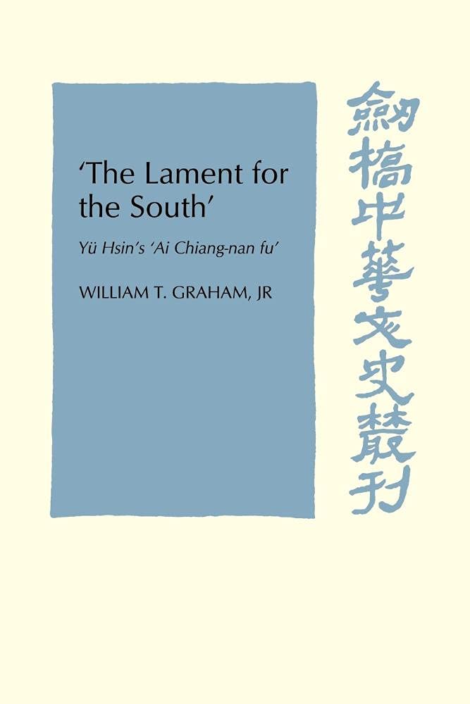 Buy The Lament for the South: Yu Hsin's Ai Chiang-Nan Fu | Cambridge Studies in Chinese History | Graham William T. | Hardcover | Cambridge University Press — BookShops.in