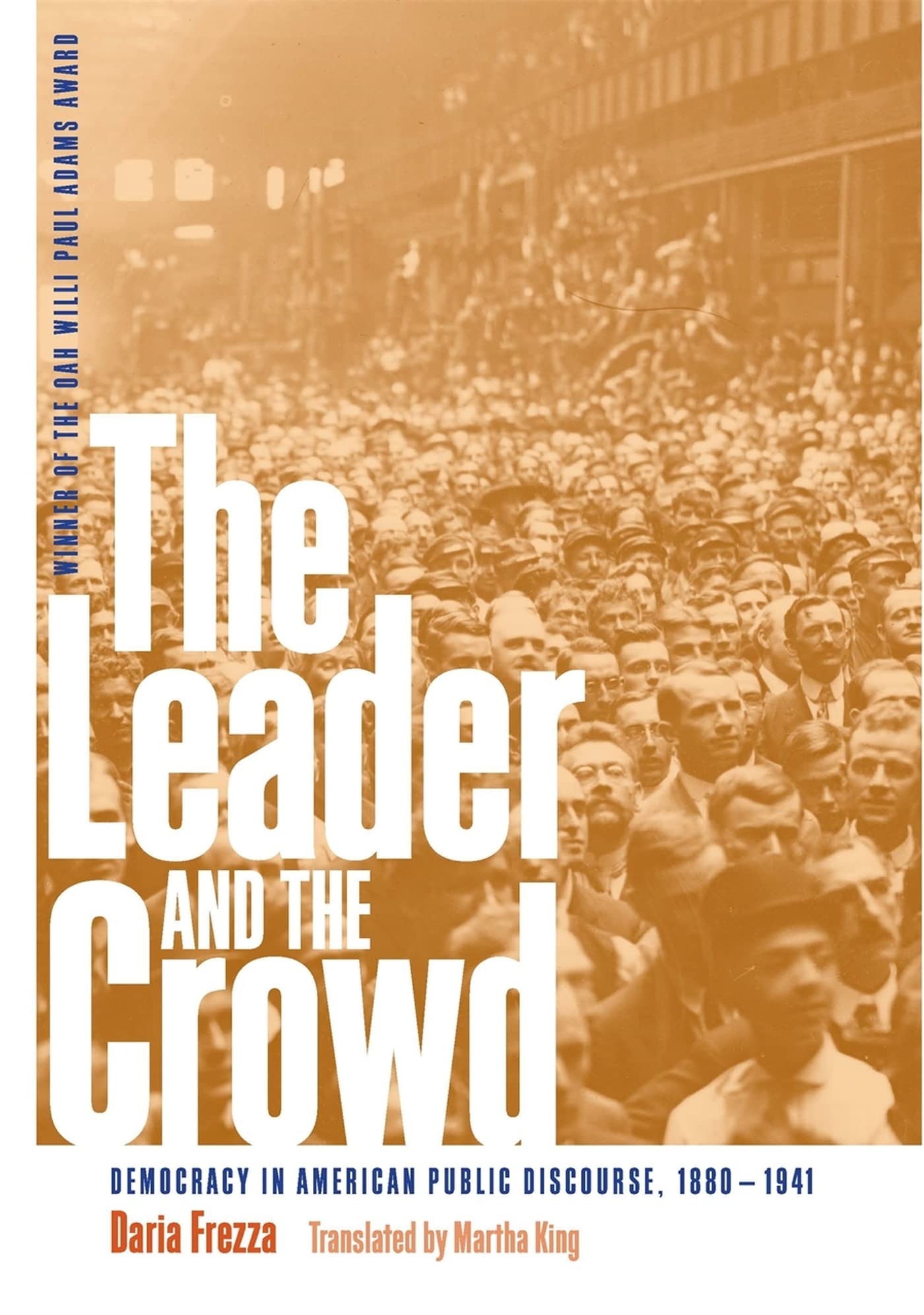 Buy The Leader and the Crowd: Democracy in American Public Discourse 1880-1941 by Daria Frezza | Univ of Georgia Press | English | Paperback | 9780820329130 — BookShops.in