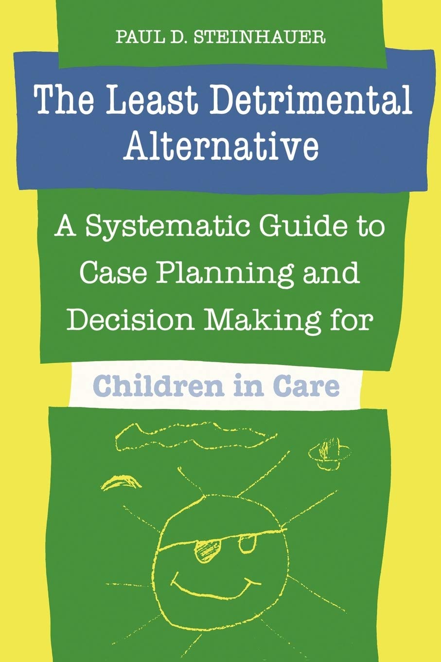 Buy The Least Detrimental Alternative: A Systematic Guide to Case Planning and Decision Making for Children in Care by Paul Steinhauer | Univ of Toronto Pr | English | Paperback | 9780802068361 — BookShops.in