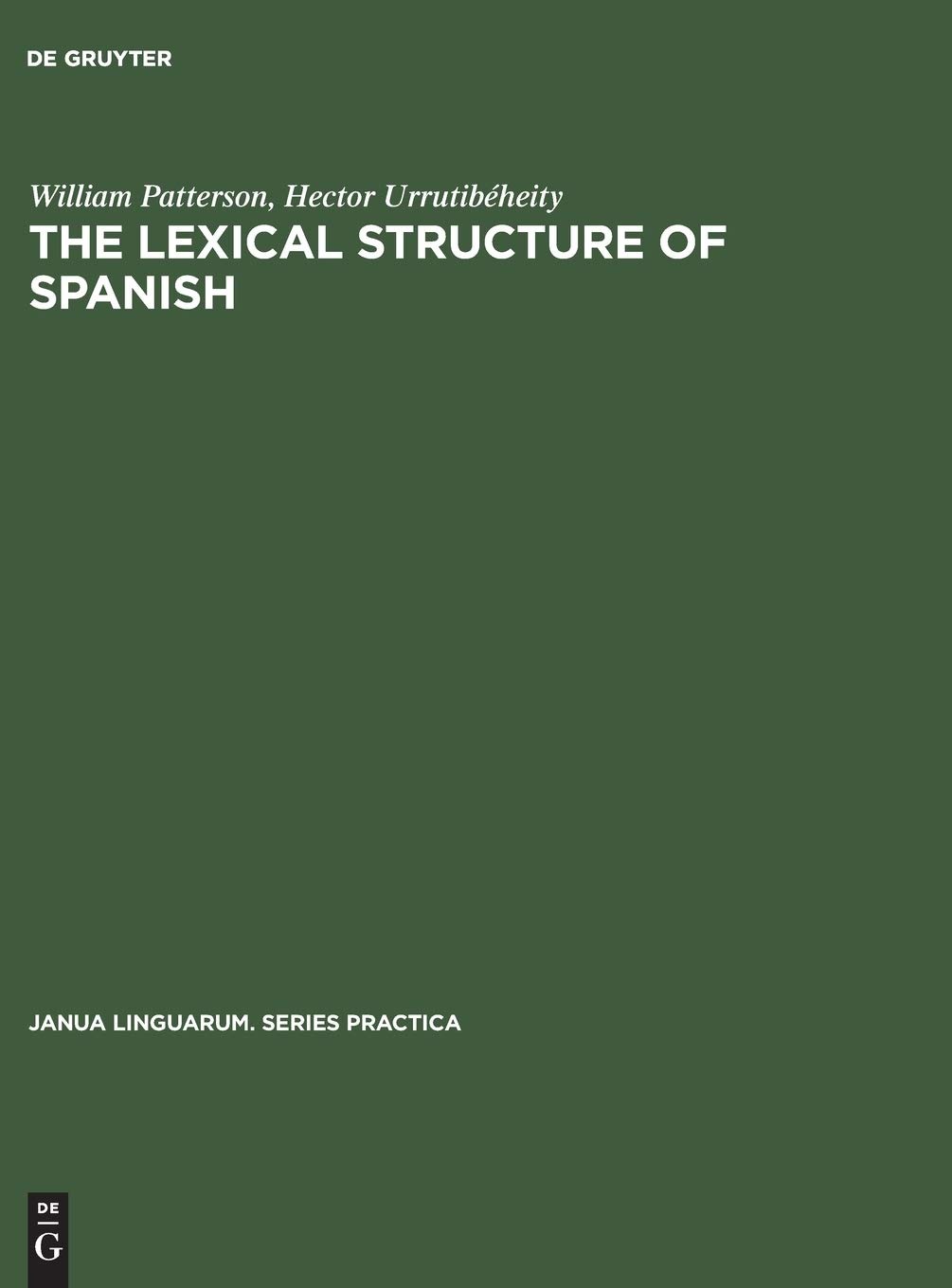 Buy The Lexical Structure of Spanish by William Patterson and Hector Urrutibéheity - Mouton De Gruyter - English Paperback - Reprint 2017 Edition - Buy Online at Bookshops.in — BookShops.in