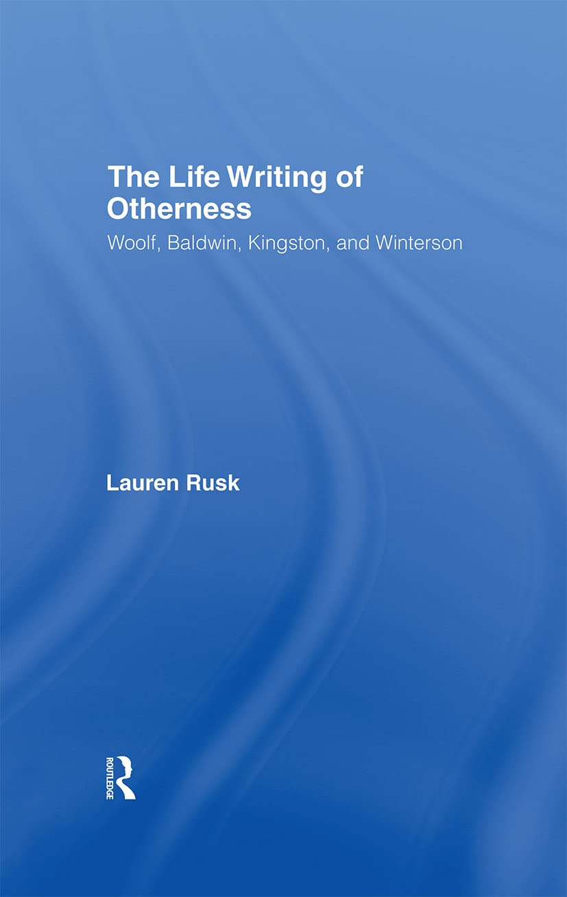 Buy The Life and Writing of Otherness: Woolf, Baldwin, Kingston, and Winterson by Lauren Rusk | Routledge Hardcover Literary Criticism — BookShops.in
