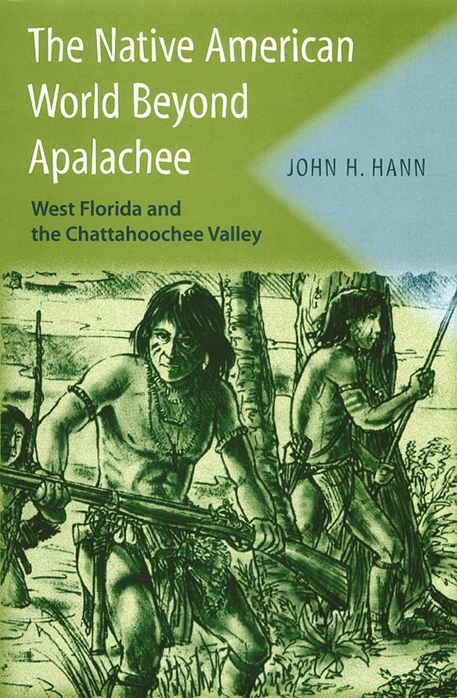Buy The Native American World Beyond Apalachee: West Florida and the Chattahoochee Valley by John H. Hann - University Press of Florida, English, Paperback, Illustrated Edition — BookShops.in