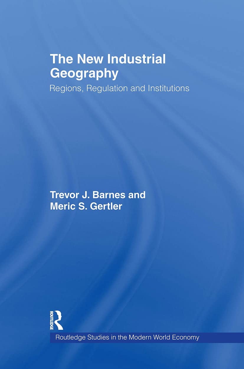 Buy The New Industrial Geography: Regions, Regulations and Institutions by Trevor Barnes and Meric S. Gertler | Routledge | English | Paperback | 1st Edition — BookShops.in