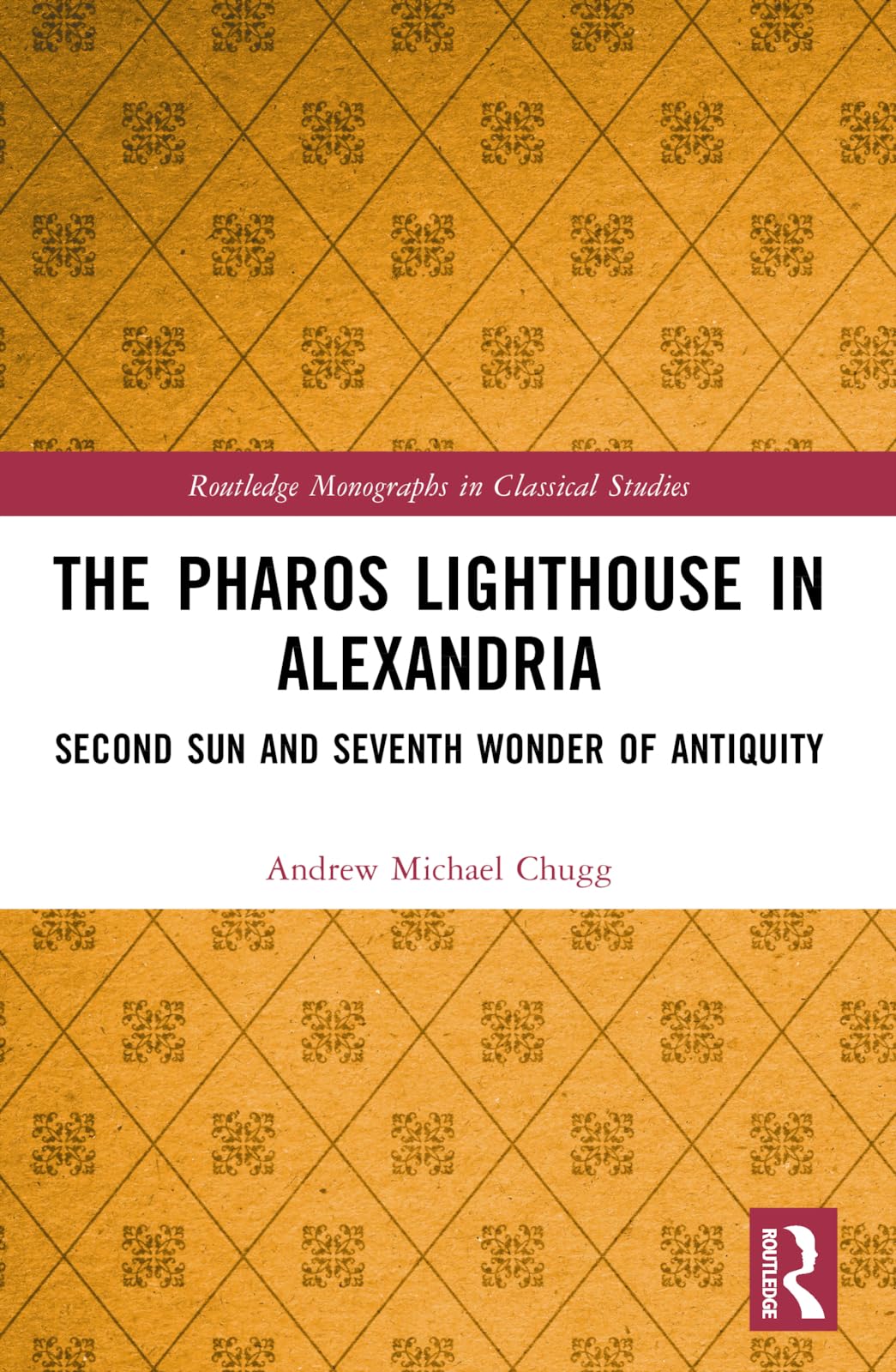 Buy The Pharos Lighthouse in Alexandria: Second Sun and Seventh Wonder of Antiquity by Andrew Michael Chugg | Routledge | Hardcover | English | 1st Edition | Civil Engineering & Ancient History Book — BookShops.in