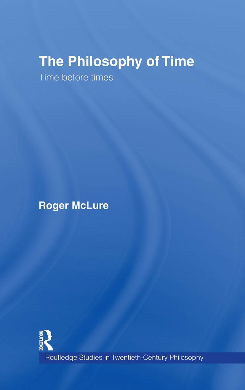 Buy The Philosophy Of Time: Time Before Times by Roger Mclure - Buy Hardcover at Bookshops.in — BookShops.in