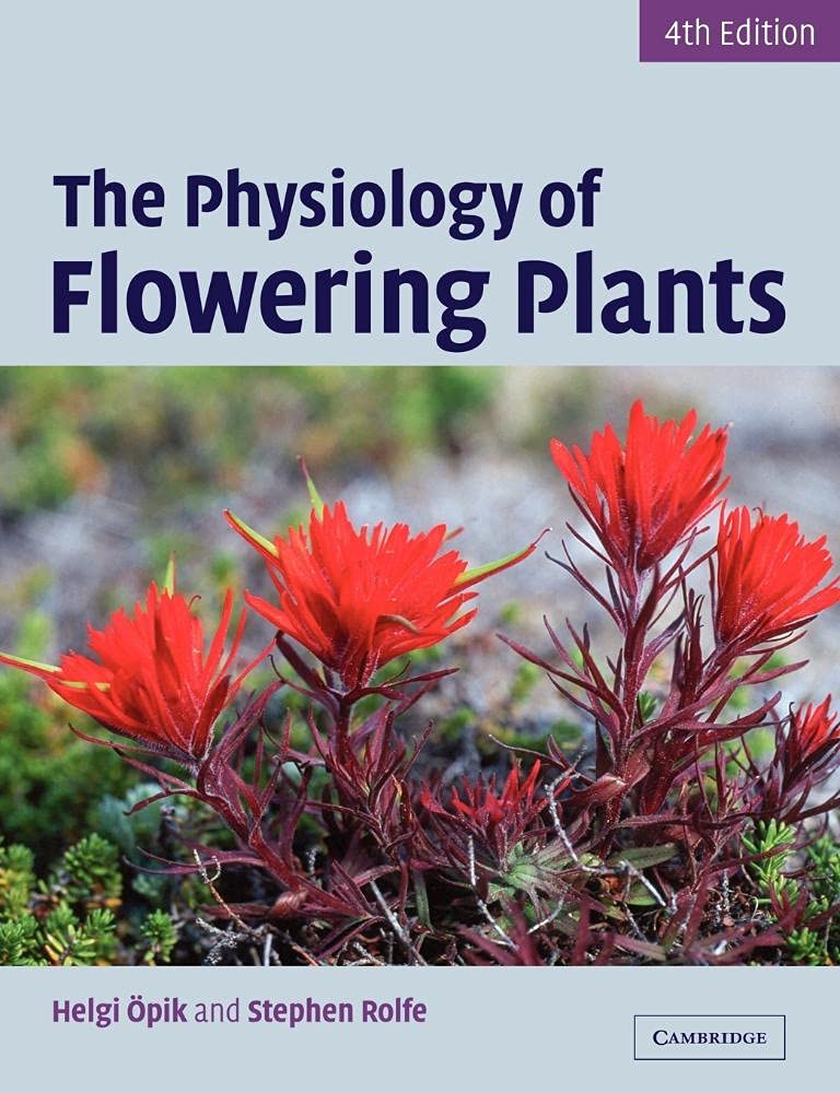 Buy The Physiology of Flowering Plants 4th Edition by Helgi Opik and Stephen Rolfe | Cambridge University Press | Hardcover | Botany Textbook for Undergraduate and Postgraduate Students — BookShops.in