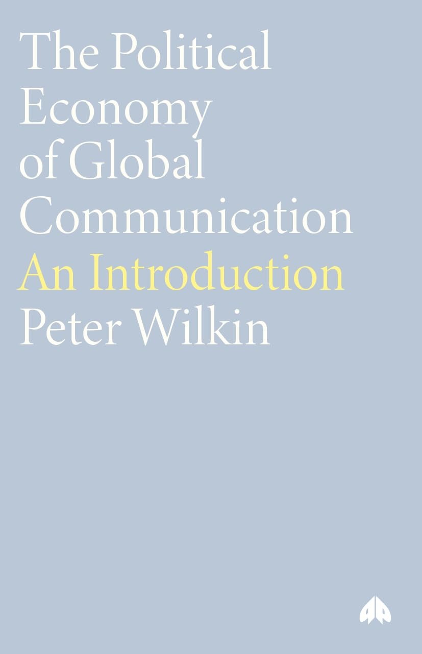 Buy The Political Economy of Global Communication: An Introduction by Peter Wilkin | Pluto Press | English | Paperback | 2001 — BookShops.in