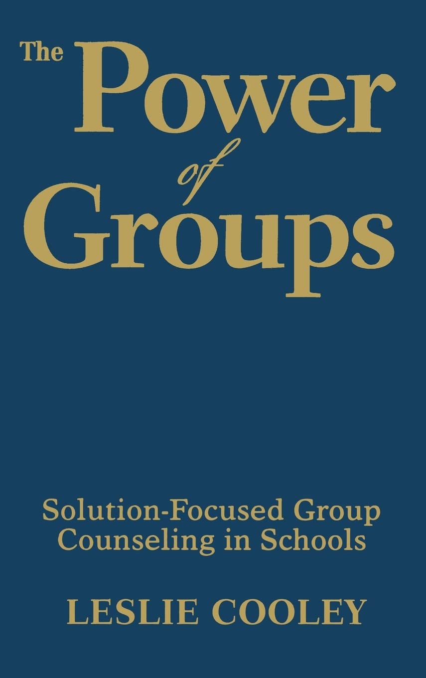 Buy The Power of Groups: Solution-Focused Group Counseling in Schools by Leslie Cooley | Corwin | Hardcover | 1st Edition | 9781412970969 | Higher Education Textbooks | Teaching & Education | Counseling — BookShops.in