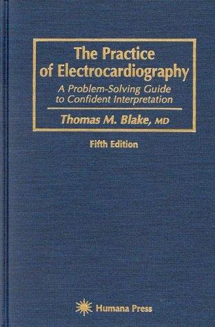 Buy The Practice of Electrocardiography: A Problem-Solving Guide to Confident Interpretation by Thomas M. Blake | Humana Press | Hardcover | Medicine & Health Sciences | Cardiology Textbook — BookShops.in