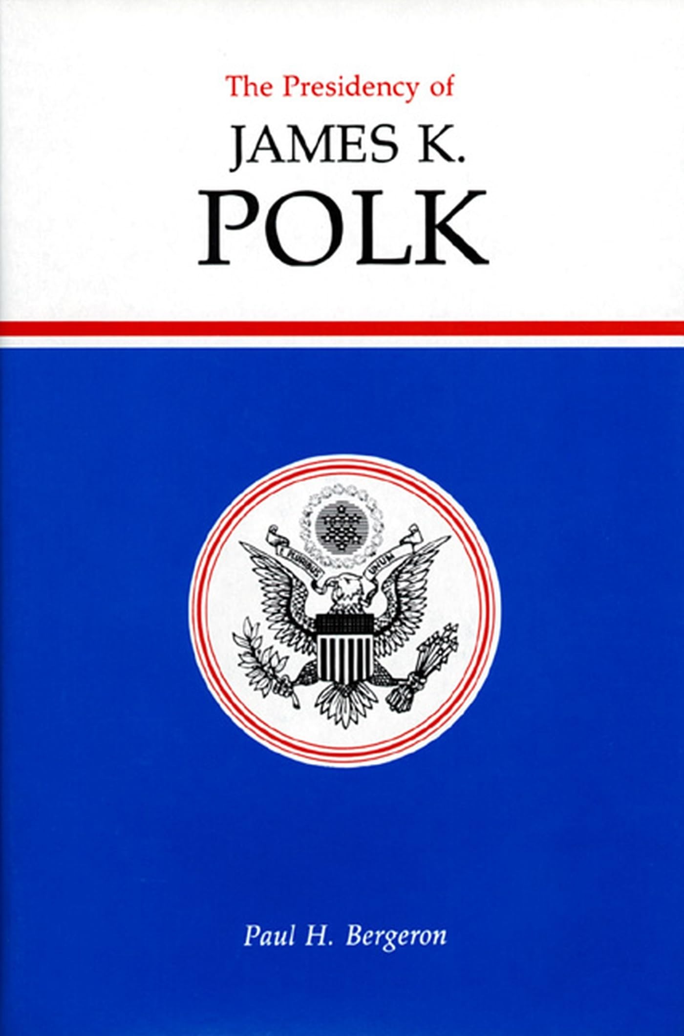 Buy The Presidency of James K. Polk (American Presidency Series) by Paul H. Bergeron | University Press of Kansas | Paperback | English | History of US Presidents — BookShops.in
