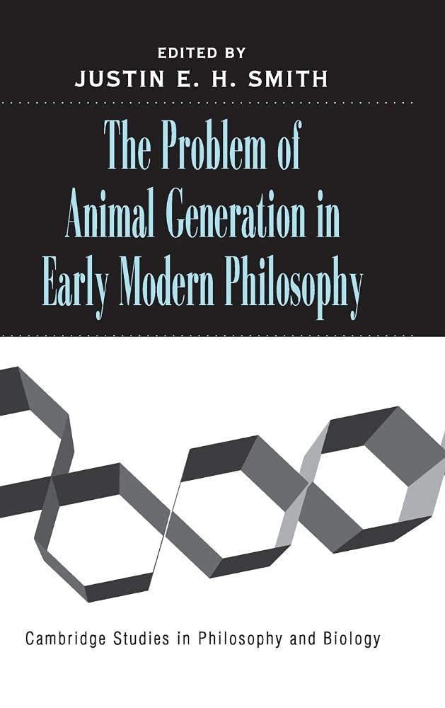 Buy The Problem of Animal Generation in Early Modern Philosophy by Justin E. H. Smith | Cambridge University Press | Hardcover | 9780521840774 | History of Science & Philosophy Book — BookShops.in