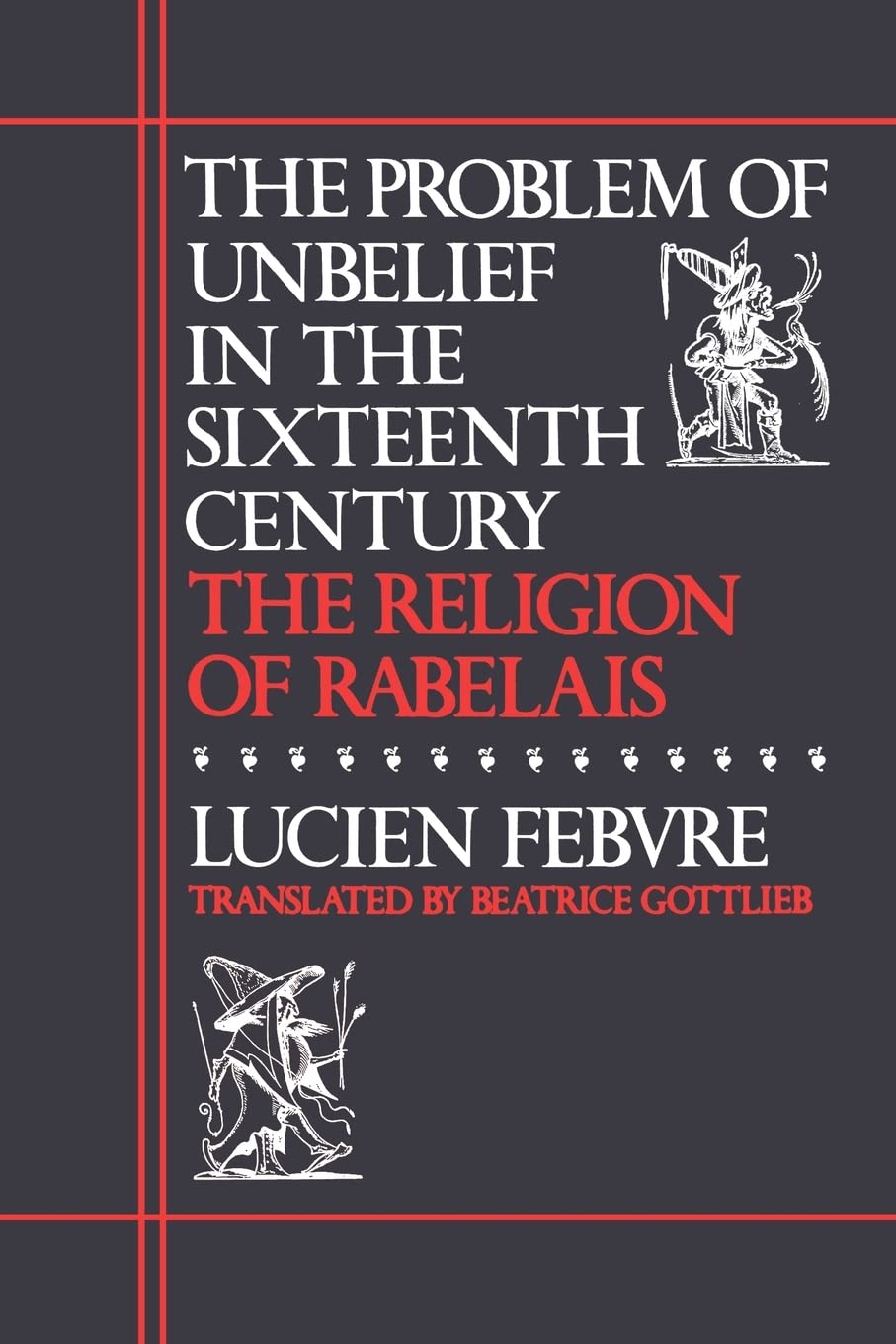 Buy The Problem of Unbelief in the Sixteenth Century, the Religion of Rabelais by Lucien Febvre | Beatrice Gottlieb | Harvard University Press | English | Paperback | Reprint — BookShops.in