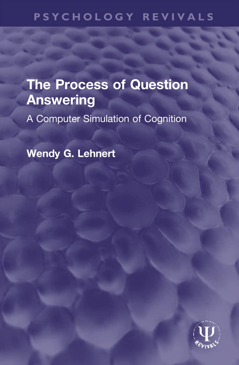Buy The Process of Question Answering: A Computer Simulation of Cognition by Wendy G. Lehnert | Routledge Hardcover | Cognitive Psychology Textbook — BookShops.in