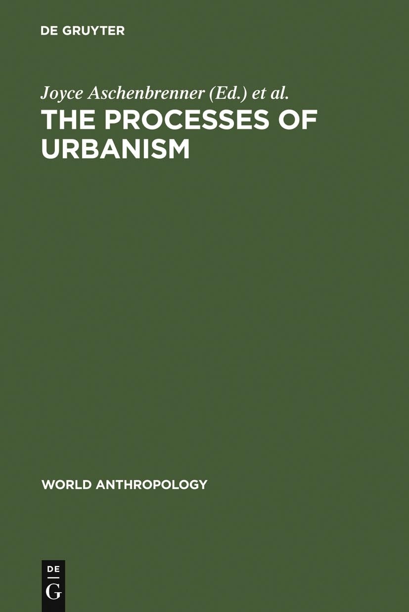 Buy The Processes of Urbanism: A Multidisciplinary Approach (World Anthropology) by Joyce Aschenbrenner and Lloyd R. Collins – De Gruyter Mouton Paperback, 2011 Reprint — BookShops.in