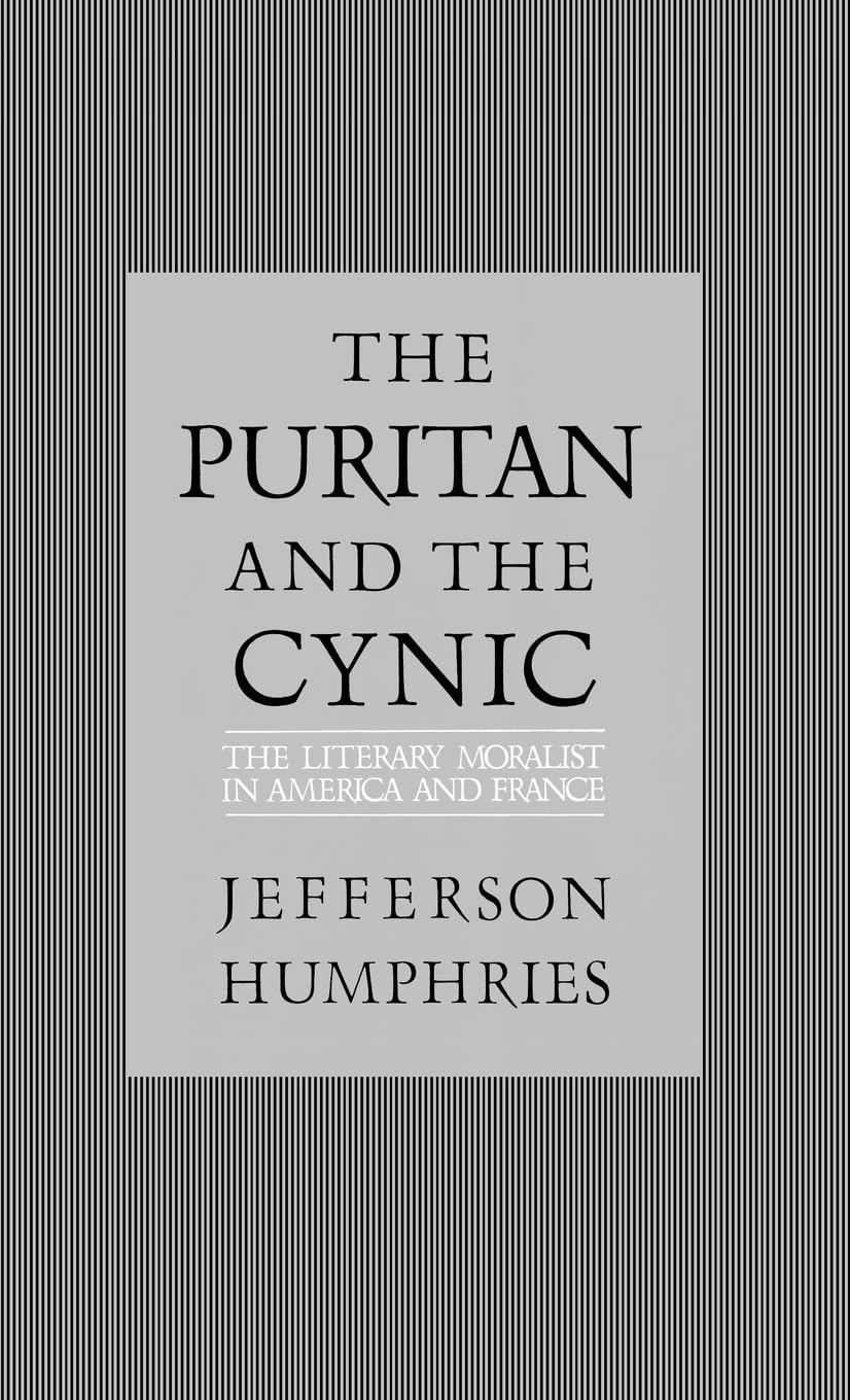 Buy The Puritan and the Cynic: Moralists and Theorists in French and American Letters by Jefferson Humphries | Oxford Univ Pr on Demand | Hardcover | 1st Edition | 1987 | Comparative Literary Criticism — BookShops.in