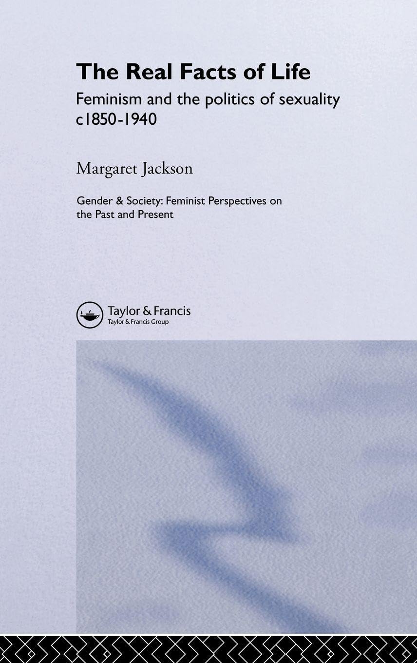 Buy The Real Facts of Life: Feminism and the Politics of Sexuality C 1850-1940 by Margaret Jackson | Hardcover | Taylor & Francis | Social Sciences | Higher Education Textbook — BookShops.in