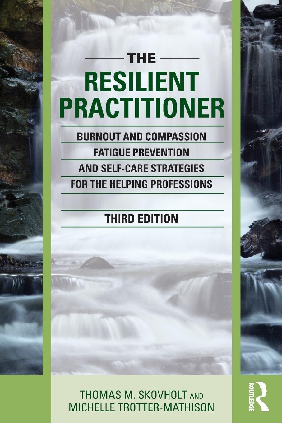 Buy The Resilient Practitioner: Burnout and Compassion Fatigue Prevention and Self-Care Strategies for the Helping Professions by Thomas M. Skovholt | Michelle Trotter-Mathison | Routledge | English | Hardcover | 3rd Edition | Social Work & Counseling — BookShops.in