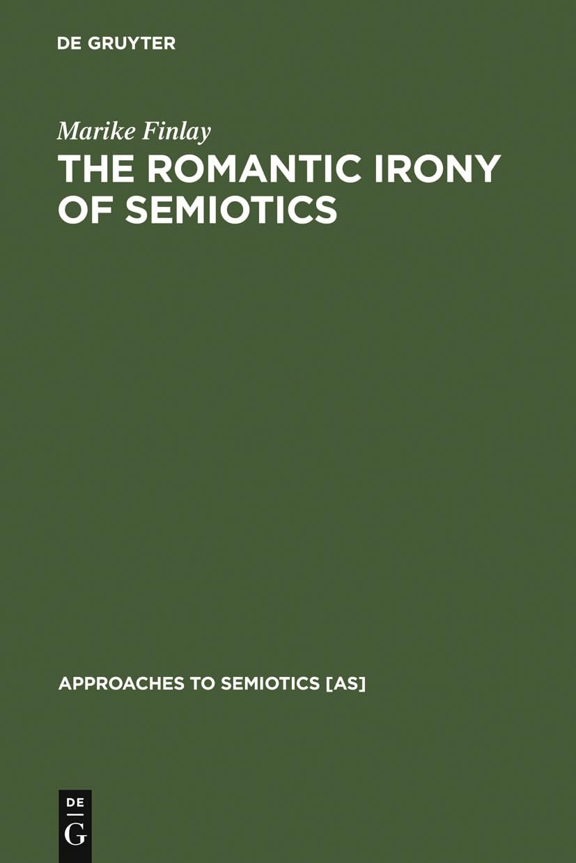 Buy The Romantic Irony of Semiotics: Friedrich Schlegel and the Crisis of Representation by Marike Finlay | De Gruyter Mouton | English Paperback | Reprint 2010 — BookShops.in