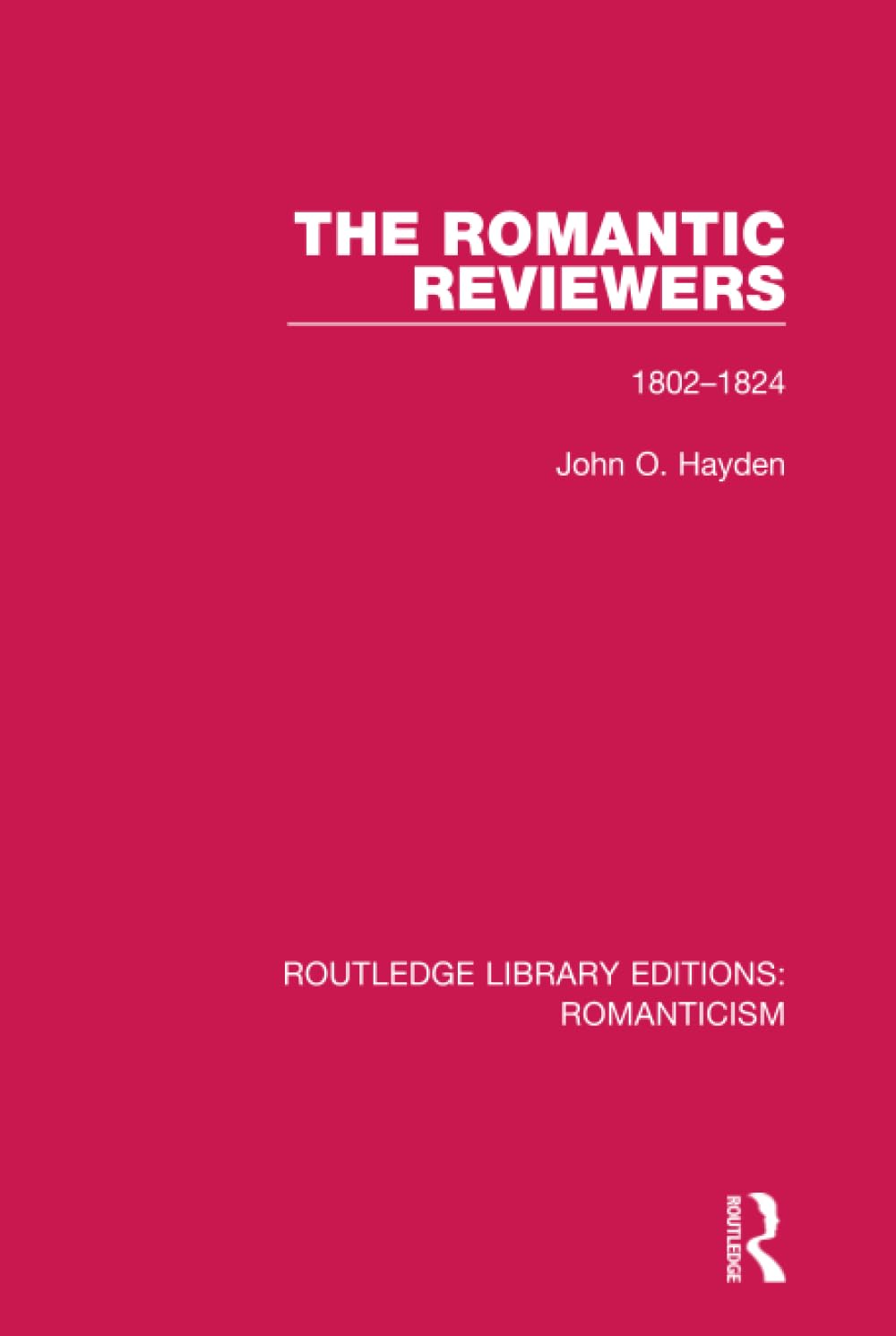 Buy The Romantic Reviewers: 1802-1824 (Routledge Library Editions: Romanticism) by John O. Hayden | Hardcover | Routledge | English Literature Academic Text — BookShops.in