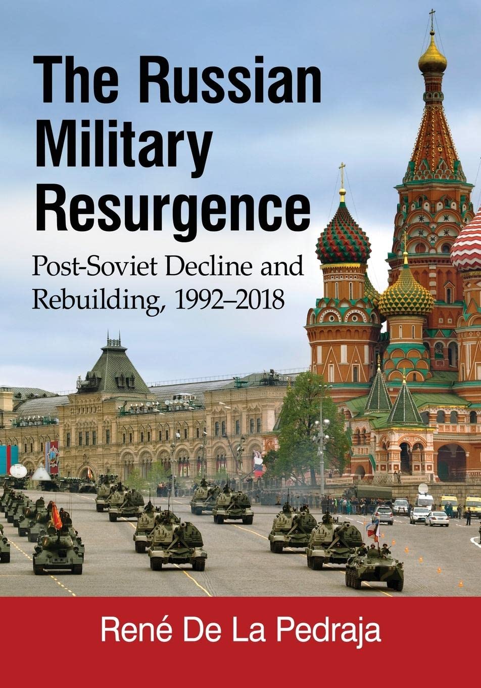Buy The Russian Military Resurgence: Post-Soviet Decline and Rebuilding, 1992-2018 by René de la Pedraja | McFarland | Hardcover | English | Annotated Edition | Military History — BookShops.in